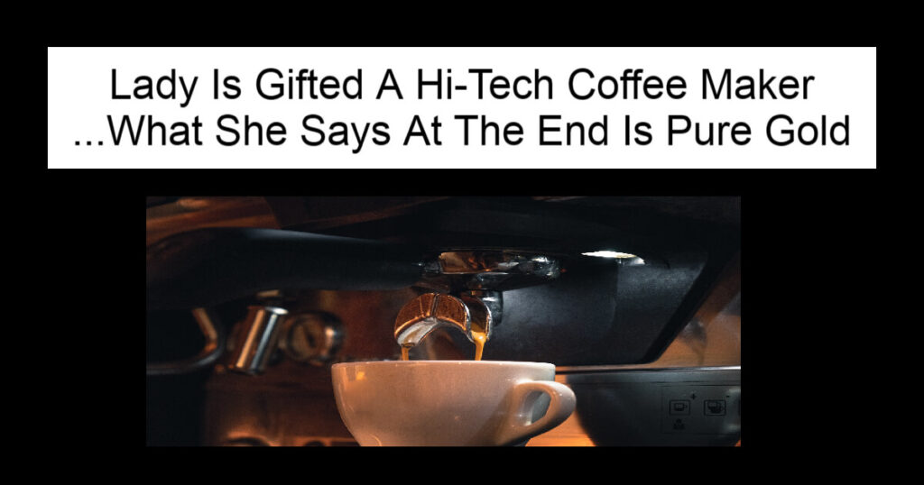 Lady Is Gifted A Hi-Tech Coffee Maker