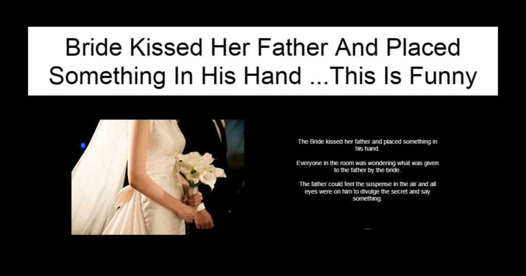 Bride Kissed Her Father And Placed Something In His Hand