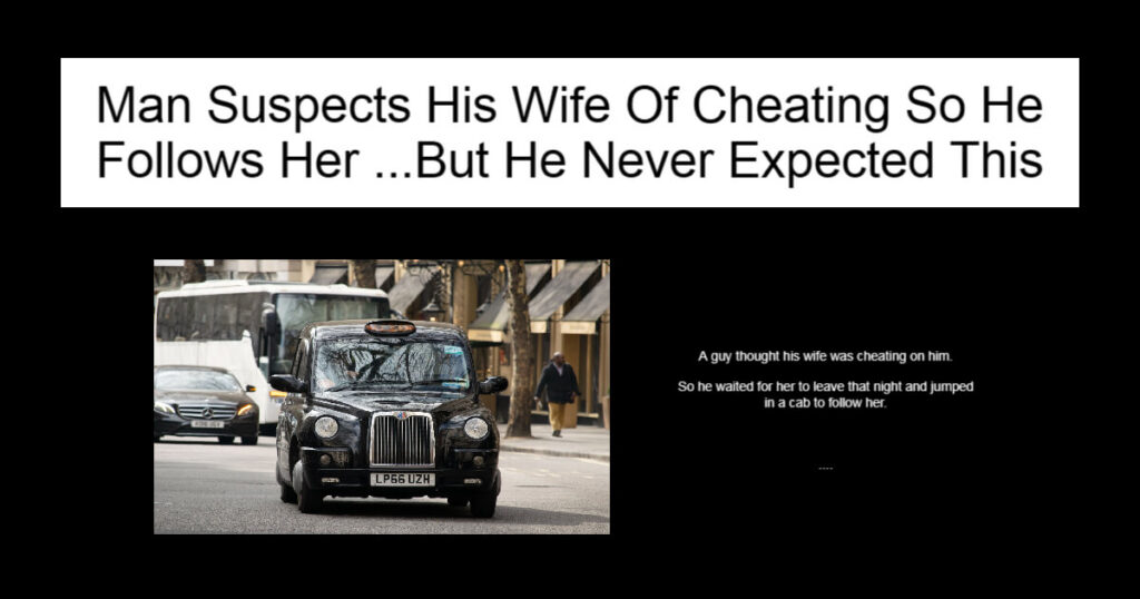 Man Suspects His Wife Of Cheating So He Follows Her