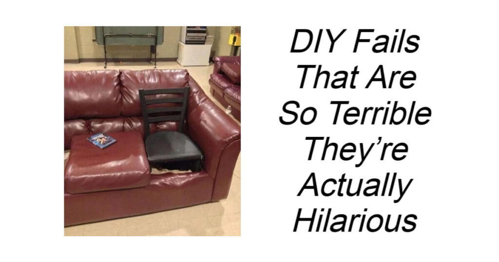 DIY Fails That Are So Terrible They’re Actually Hilarious