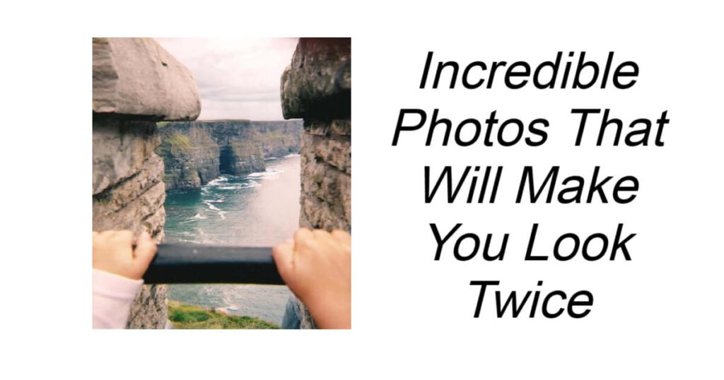 Incredible Photos That Will Make You Look Twice