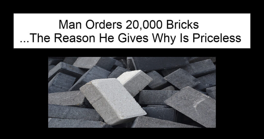 Man Orders 20000 Bricks