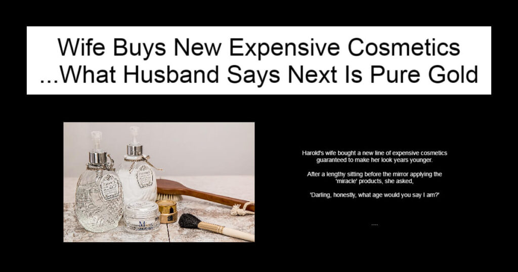 Wife Buys New Expensive Cosmetics