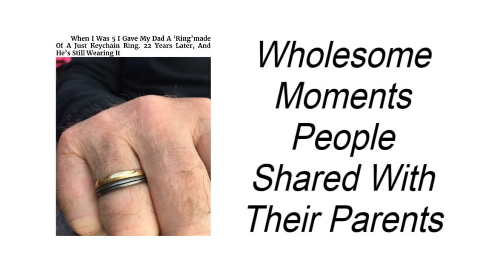 Wholesome Moments People Shared With Their Parents