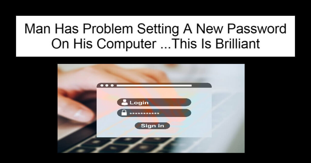 Man Has Problem Setting A New Password On His Computer
