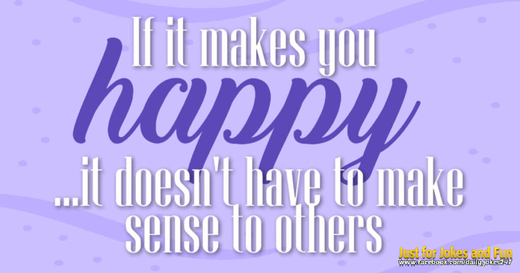If it makes you happy