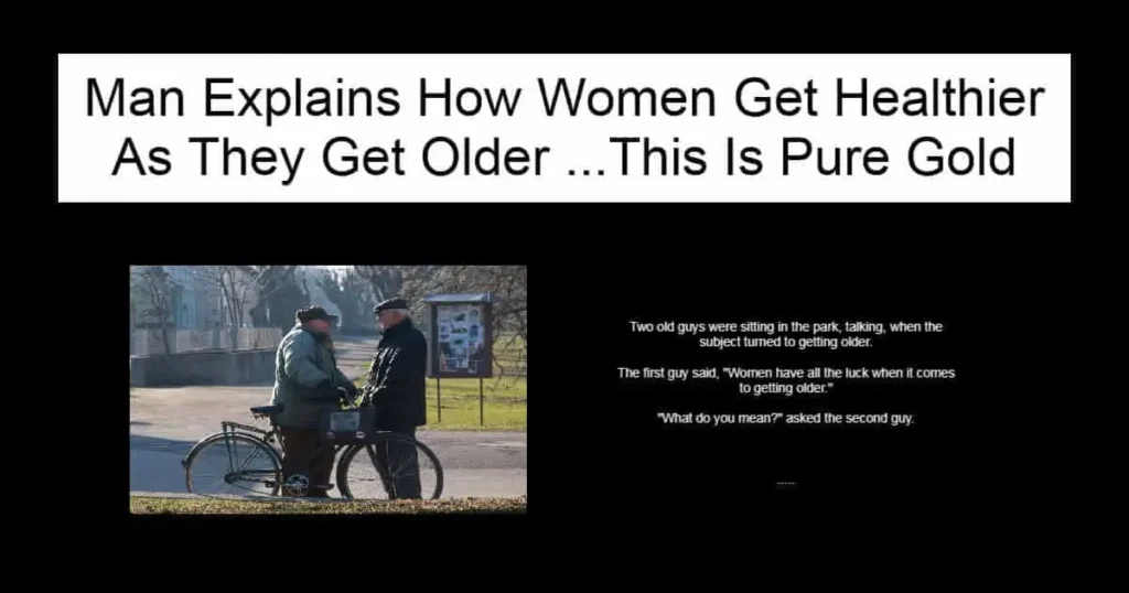 Man Explains How Women Get Healthier As They Get Older