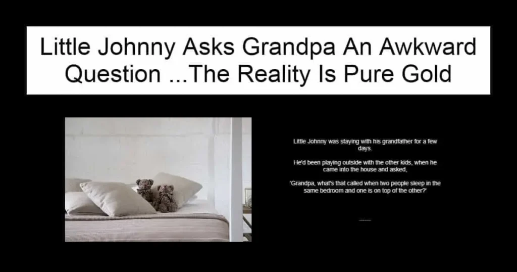Little Johnny Asks Grandpa An Awkward Question