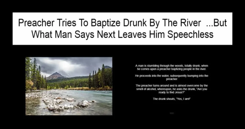 Preacher Tries To Baptize Drunk By The River