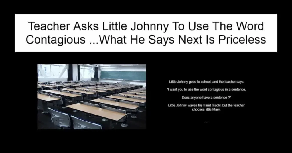 Teacher Asks Little Johnny To Use The Word Contagious