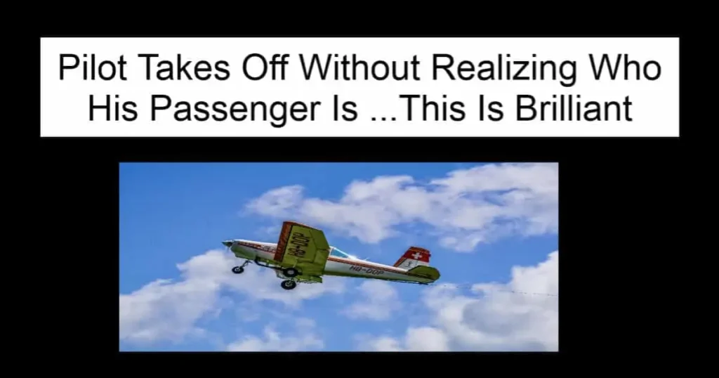 Pilot Takes Off Without Realizing Who His Passenger Is