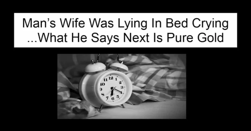 Man’s Wife Was Lying In Bed Crying