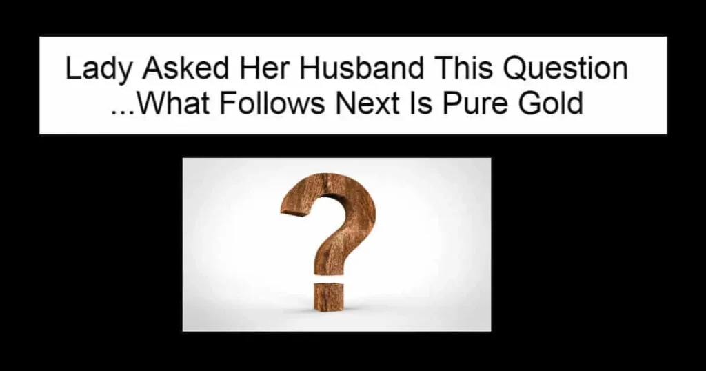 Lady Asked Her Husband This Question