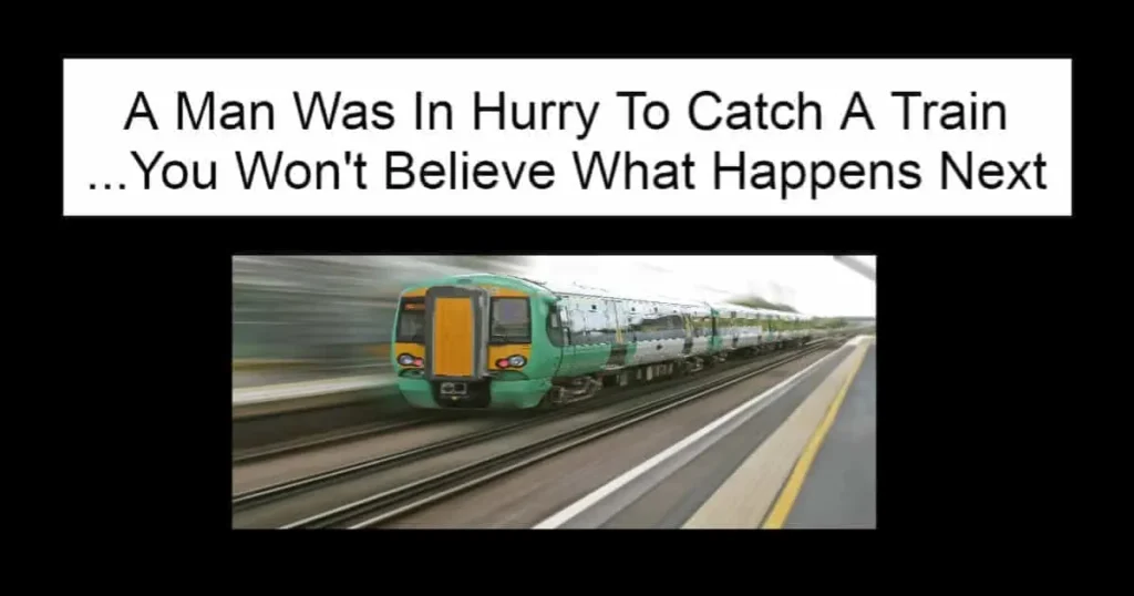 A Man Was In Hurry To Catch A Train