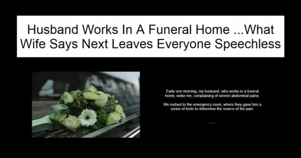 Husband Works In A Funeral Home