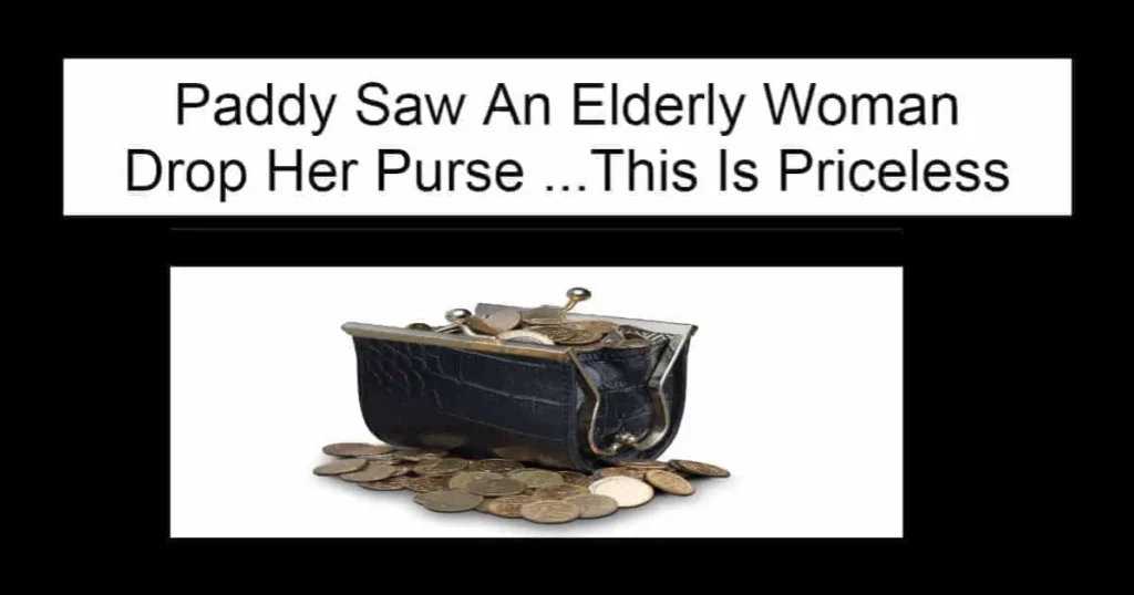 Paddy Saw An Elderly Woman Drop Her Purse