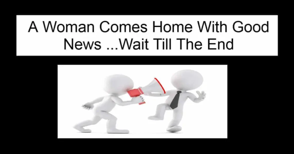 A Woman Comes Home With Good News