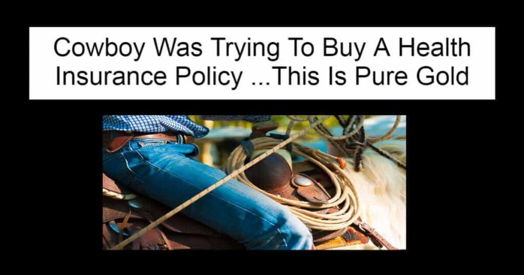 Cowboy Was Trying To Buy A Health Insurance Policy
