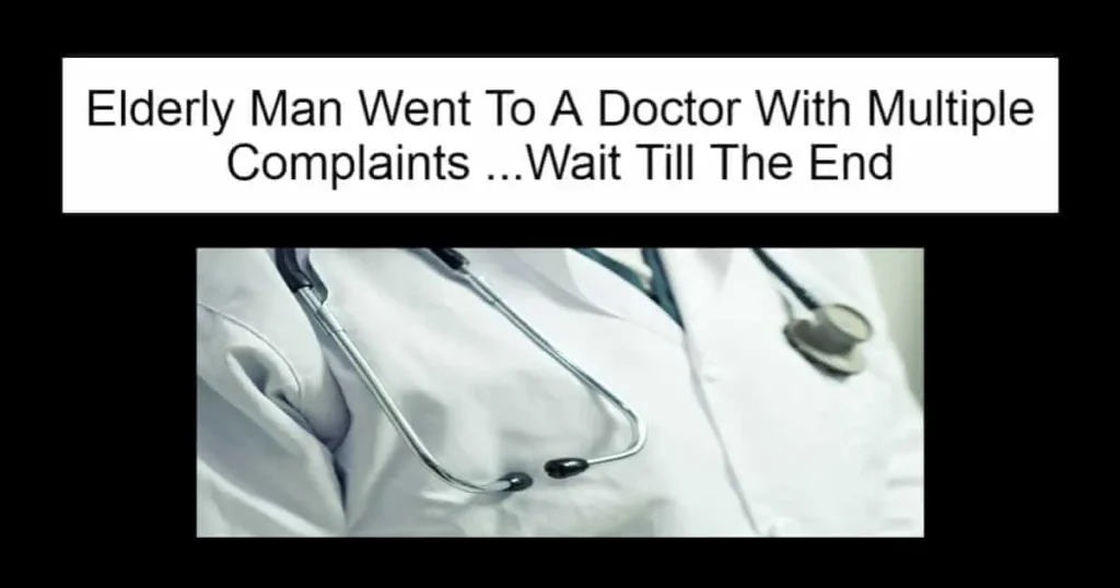 Elderly Man Went To A Doctor With Multiple Complaints