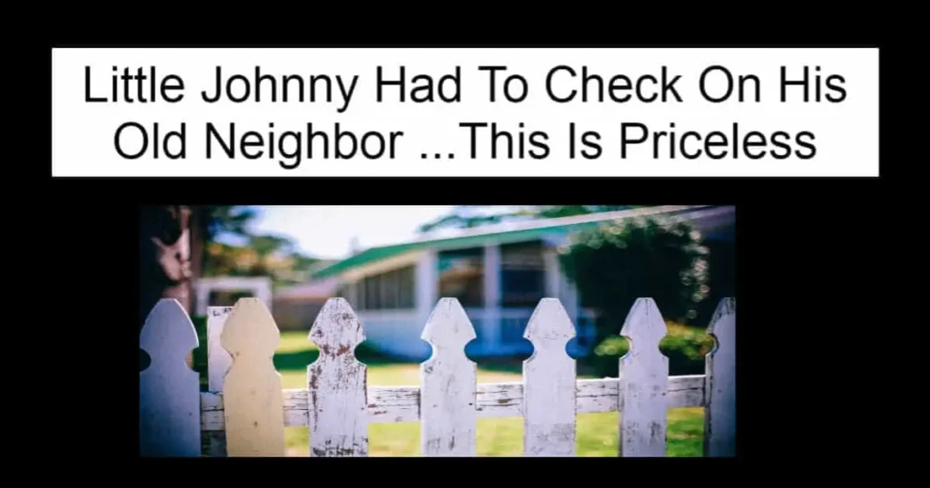 Little Johnny Had To Check On His Old Neighbor