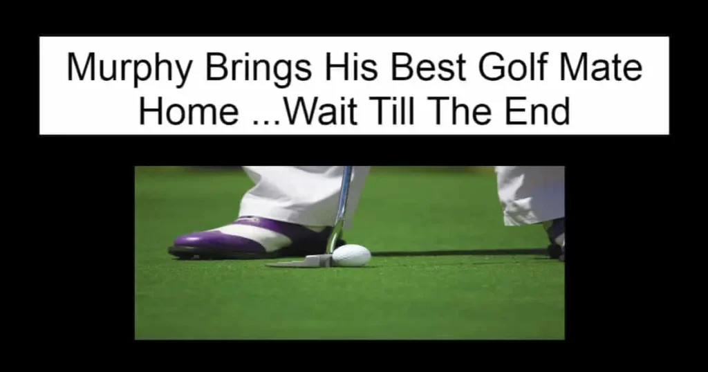 Murphy Brings His Best Golf Mate Home