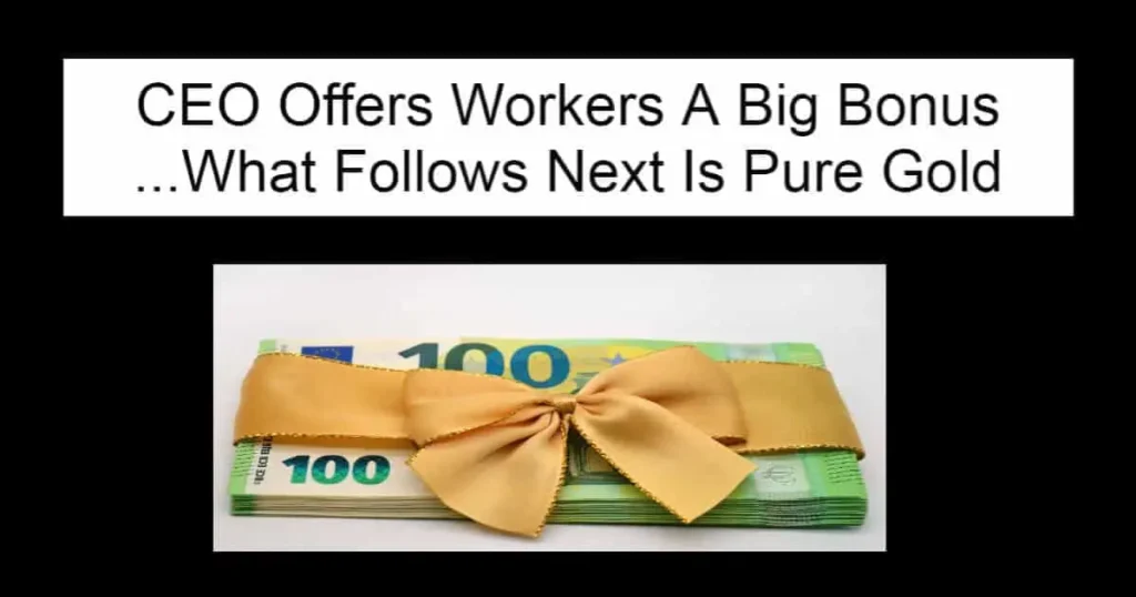 CEO Offers Workers A Big Bonus