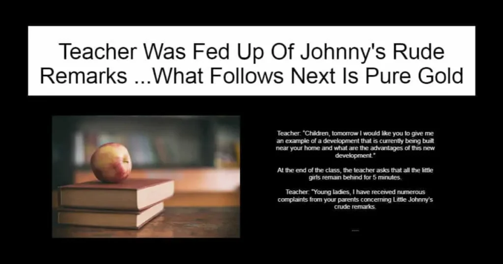 Teacher Was Fed Up Of Johnny's Rude Remarks
