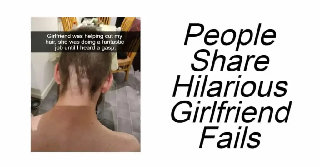 People Share Hilarious Girlfriend Fails