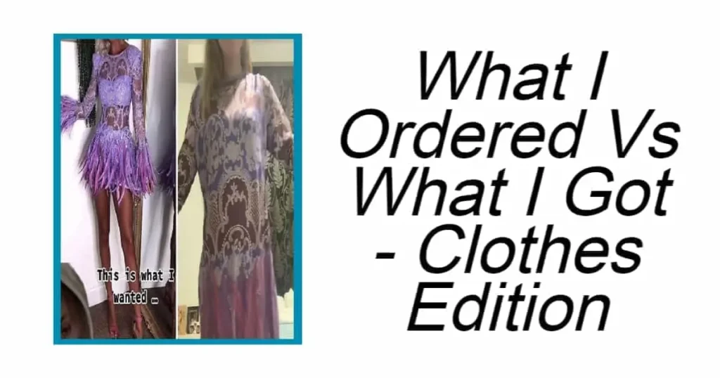 What I Ordered Vs What I Got - Clothes Edition
