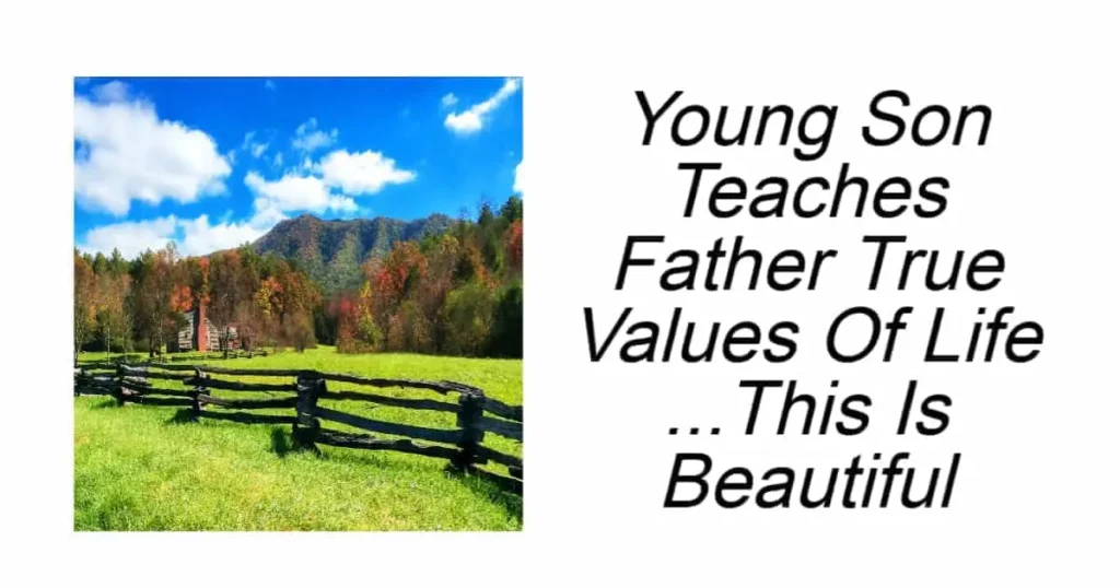 Young Son Teaches Father True Values Of Life