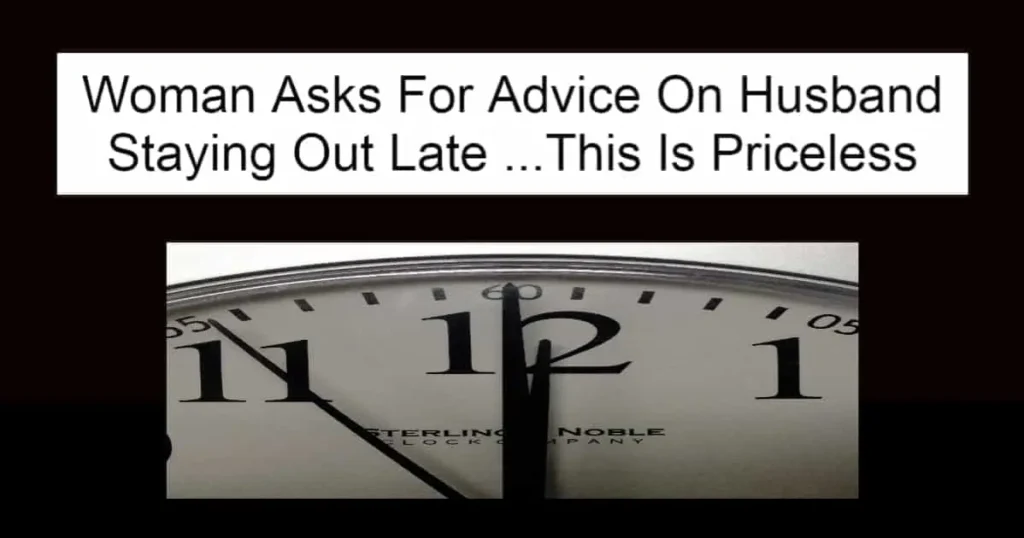 Woman Asks For Advice On Husband Staying Out Late