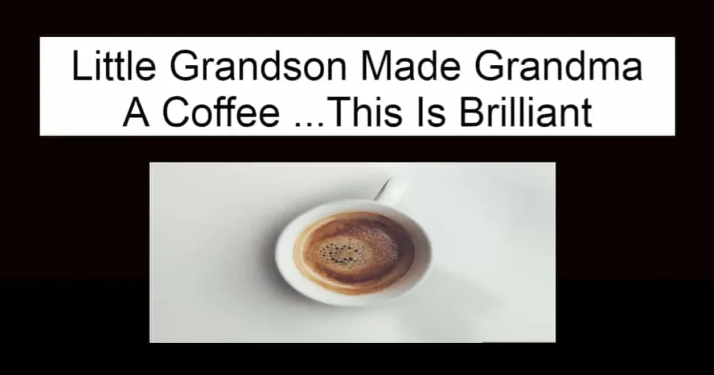 Little Grandson Made Grandma A Coffee