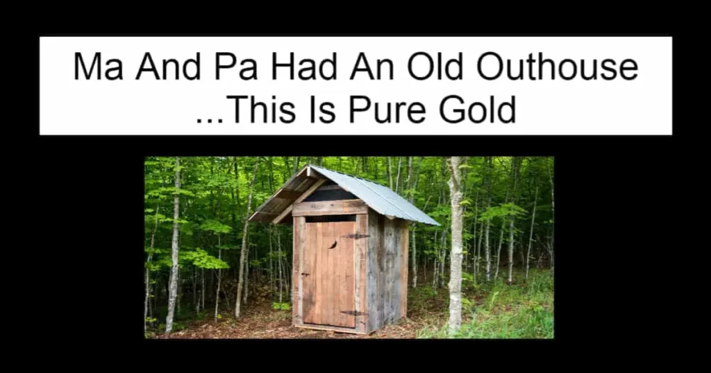 Ma And Pa Had An Old Outhouse