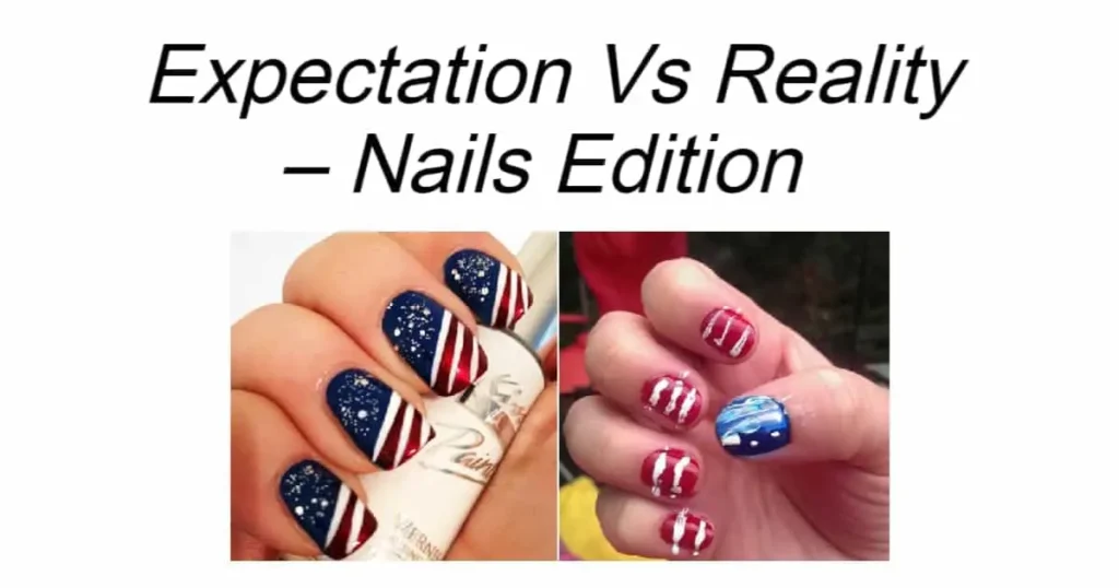  Expectation Vs Reality – Nails Edition