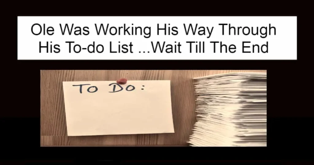 Ole Was Working His Way Through His To-do List