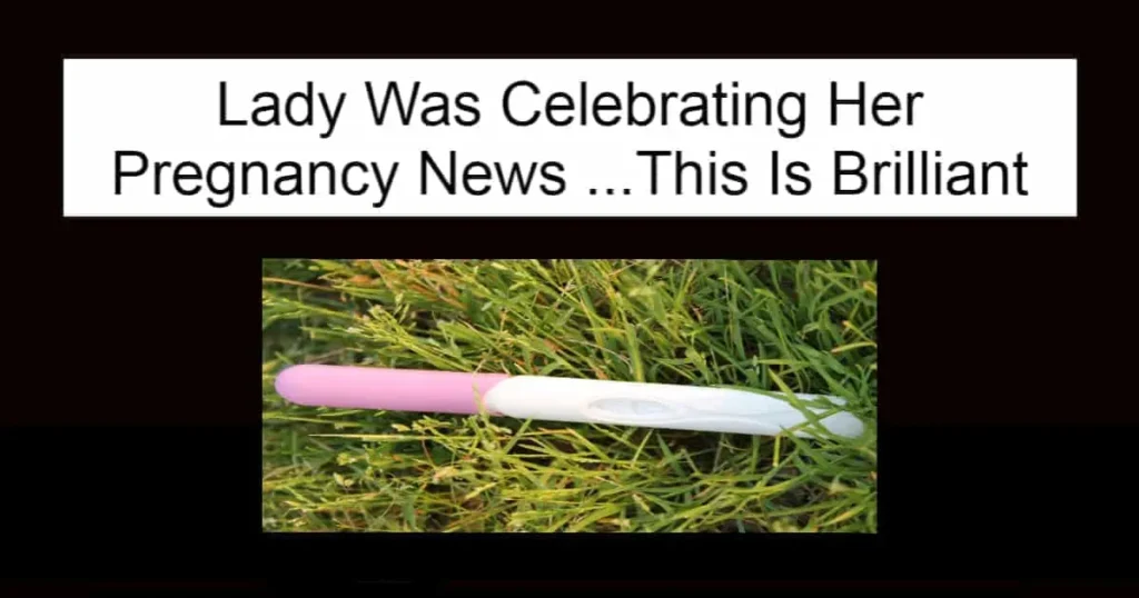 Lady Was Celebrating Her Pregnancy News