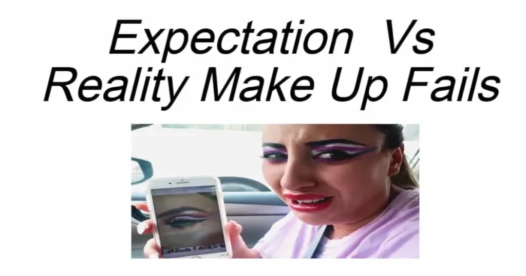 Expectation Vs Reality Make Up Fails