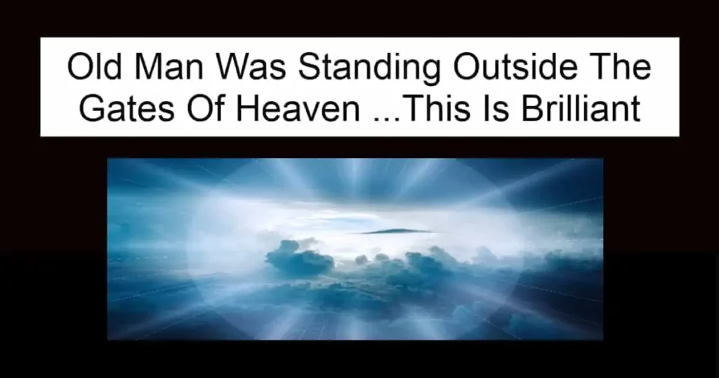 Old Man Was Standing Outside The Gates Of Heaven