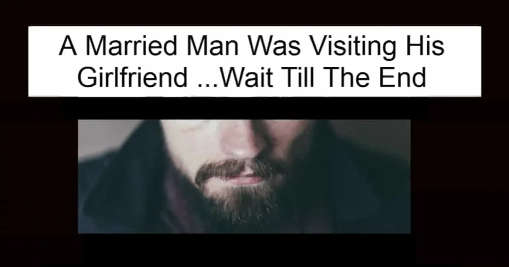 A Married Man Was Visiting His Girlfriend