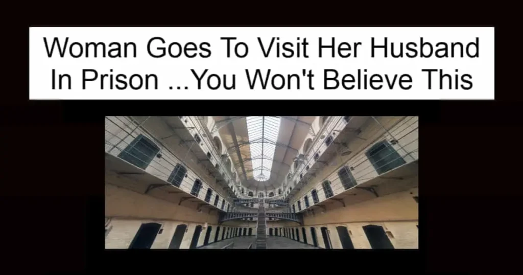 Woman Goes To Visit Her Husband In Prison