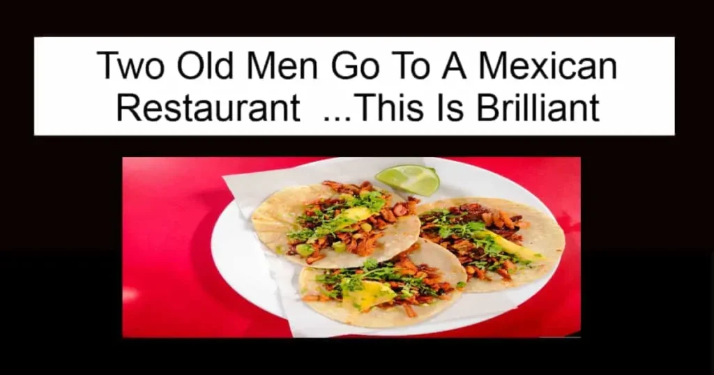 Two Old Men Go To A Mexican Restaurant