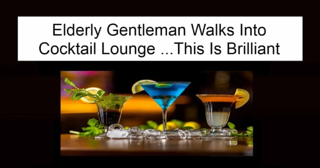 Elderly Gentleman Walks Into Cocktail Lounge