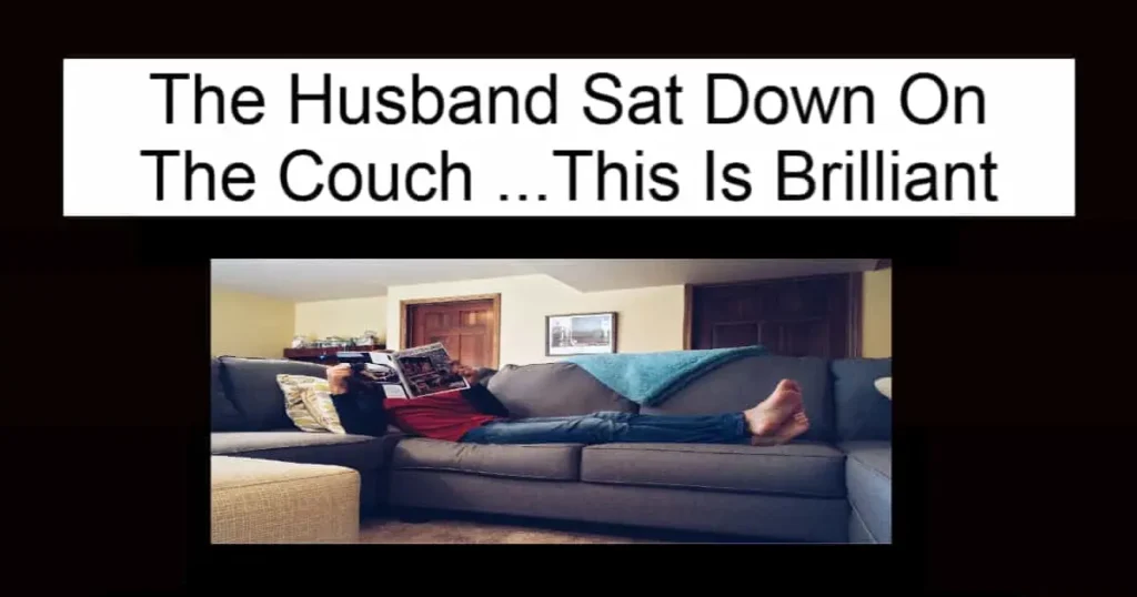 The Husband Sat Down On The Couch