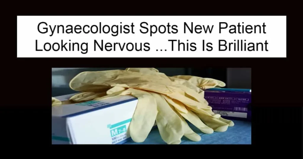 Gynaecologist Spots New Patient Looking Nervous
