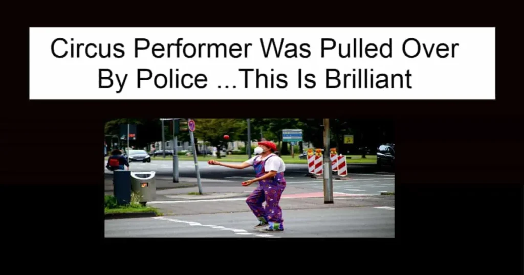 Circus Performer Was Pulled Over By Police
