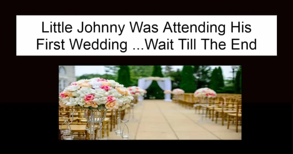 Little Johnny Was Attending His First Wedding