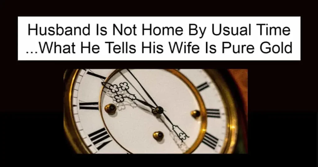 Husband Is Not Home By Usual Time