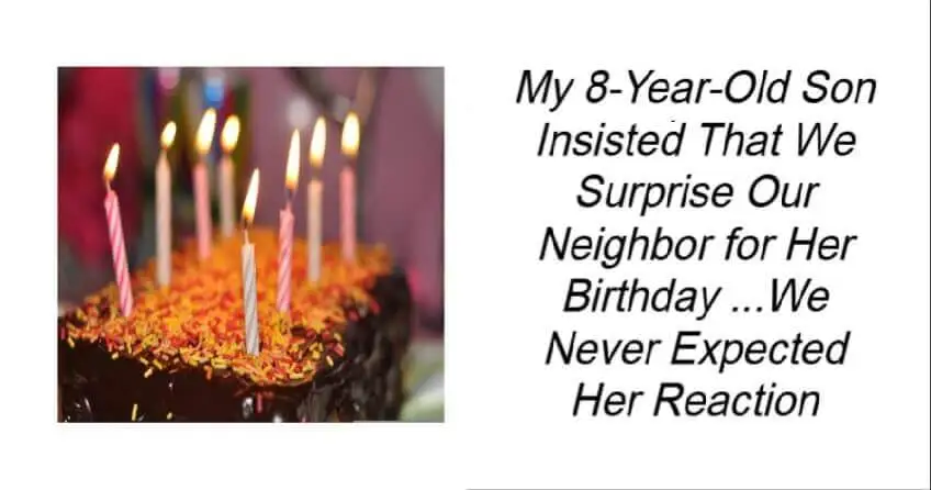 Son Insisted That We Surprise Our Neighbor for Her Birthday