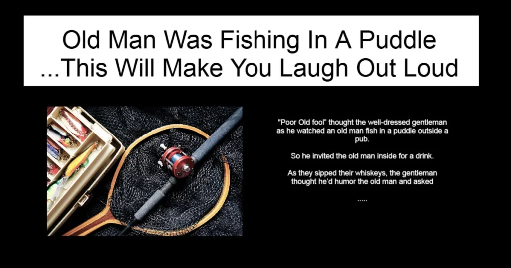 Old Man Was Fishing In A Puddle