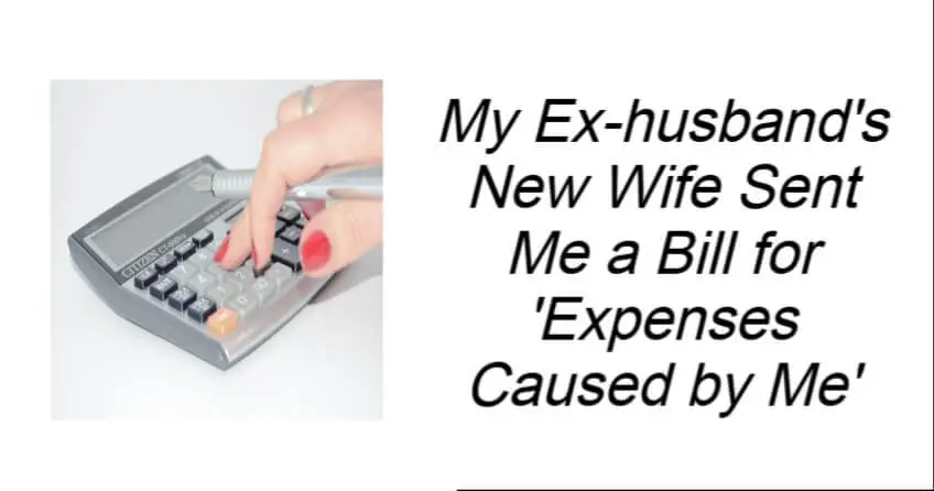 My Ex-husband's New Wife Sent Me a Bill